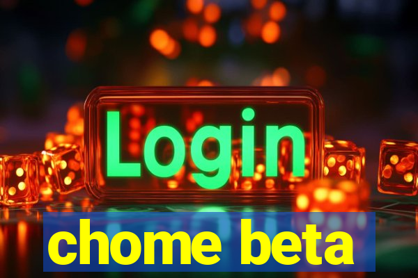 chome beta